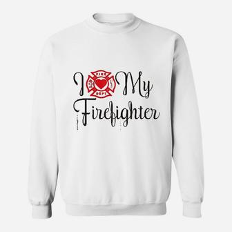 I Love My Firefighter Funny Wife Saying About Husband Sweat Shirt - Seseable