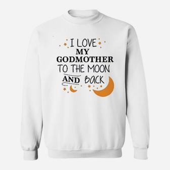 I Love My Godmother To The Moon And Back Sweat Shirt - Seseable