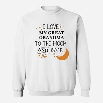 I Love My Great Grandma To The Moon And Back Sweat Shirt - Seseable