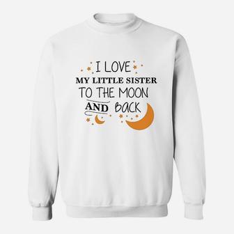 I Love My Little Sister To The Moon And Back Sweat Shirt - Seseable