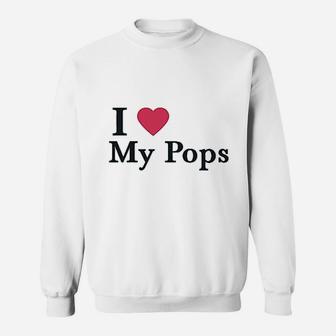 I Love My Pops Dad Father, best christmas gifts for dad Sweat Shirt - Seseable