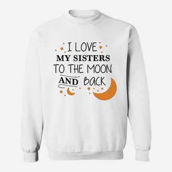 I Love My Sisters To The Moon And Back Sweat Shirt - Seseable