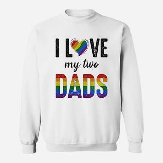 I Love My Two Dads Lgbt Pride Gay Fathers Day Costumes Sweat Shirt - Seseable