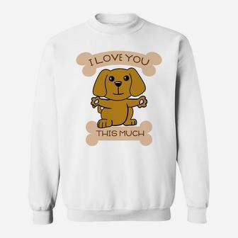 I Love You This Much Cute Dog Hug Valentines Gift Sweat Shirt - Seseable