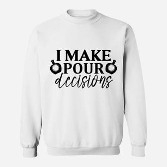 I Make Pour Decisions Funny Gift For Wine Lovers Sweatshirt - Seseable