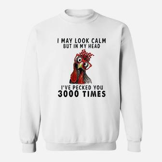 I May Look Calm But In My Head I've Pecked You 3000 Times Sweatshirt - Seseable