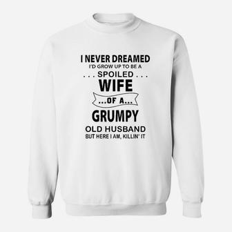 I Never Dreamed I'd Grow Be A Spoiled Wife Of Grumpy Husband Sweat Shirt - Seseable