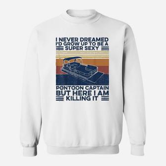 I Never Dreamed Id Grow Up To Be A Super Boat Sweat Shirt - Seseable