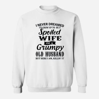 I Never Dreamed To Be A Spoiled Wife Of A Grumpy Old Husband Sweat Shirt - Seseable