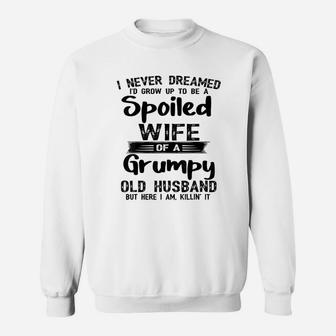 I Never Dreamed To Be A Spoiled Wife Of A Grumpy Old Husband Sweat Shirt - Seseable