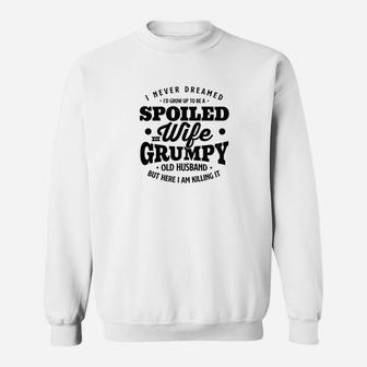 I Never Dreamed To Be A Spoiled Wife Of Grumpy Old Husband Sweat Shirt - Seseable