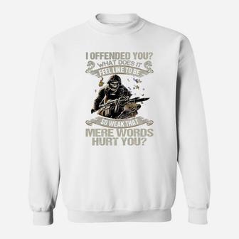 I Offended You What Does It Feel Like To Be So Weak Sweatshirt - Seseable
