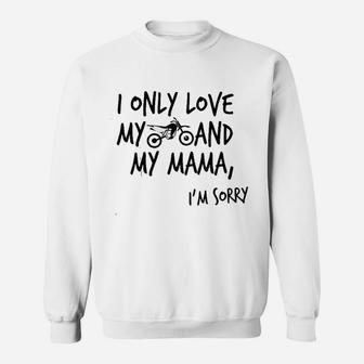 I Only Love My Dirtbike And My Mama Sweat Shirt - Seseable