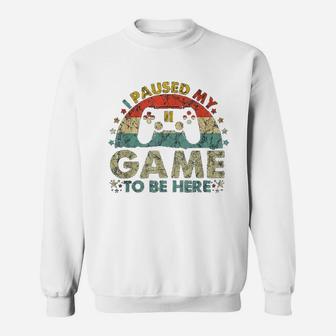 I Paused My Game To Be Here Vintage Gamer Gifts Sweat Shirt - Seseable