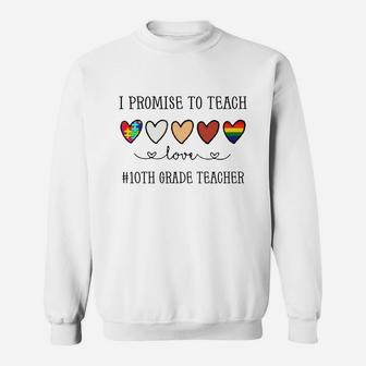 I Promise To Teach Love 10th Grade Teacher Inspirational Saying Teaching Job Title Sweat Shirt - Seseable