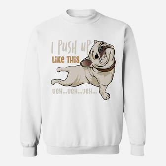 I Push Up Like This Funny Pug Dog Yoga Lovers Sweatshirt - Seseable