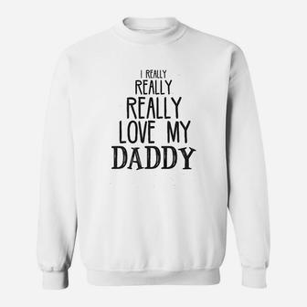 I Really Really Love My Daddy Cute Fathers Day Funny Baby Sweat Shirt - Seseable
