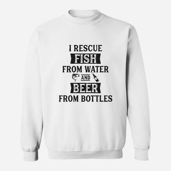 I Rescue Fish From Water And Beer From Bottles Sweatshirt - Seseable