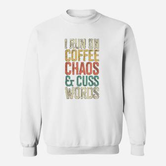 I Run On Coffee Chaos And Cuss Words Classic Retro Sweatshirt - Seseable