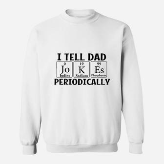 I Tell Dad Jokes Periodically Science Chemistry Teacher Sweat Shirt - Seseable