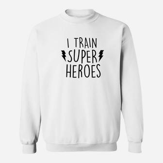 I Train Super Heroes Cute Mom Dad Shirt Sweat Shirt - Seseable