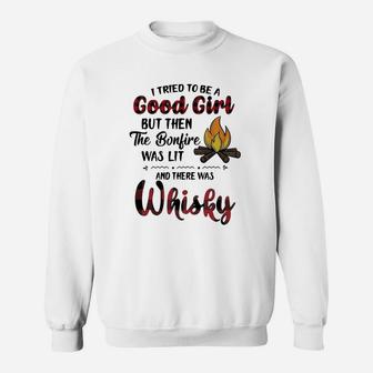 I Tried To Be A Good Girl But Then The Bonfire Was Lit And There Was Whisky Sweatshirt - Seseable
