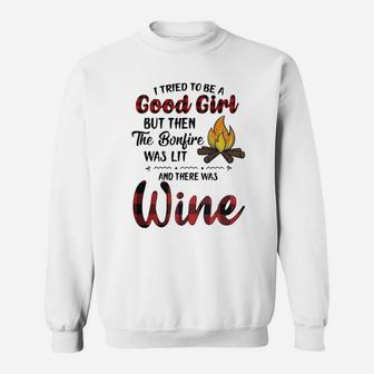 I Tried To Be A Good Girl But Then The Bonjire Was Lit And There Was Wine Sweatshirt - Seseable