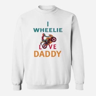 I Wheelie Love Daddy Dad Fathers Day Motorcycle Bike Sweat Shirt - Seseable