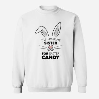 I Will Trade My Sister For Easter Candy Sweat Shirt - Seseable