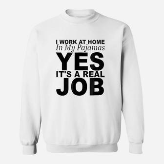 I Work At Home In My Pajamas Yes It Is A Real Job Sweatshirt - Seseable