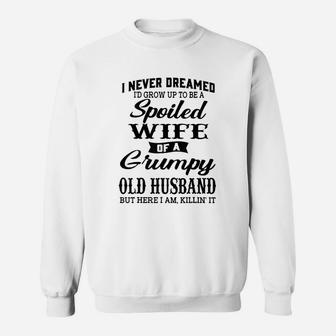I Would Grow Up To Be A Spoiled Wife Of A Grumpy Old Husband Sweatshirt - Seseable