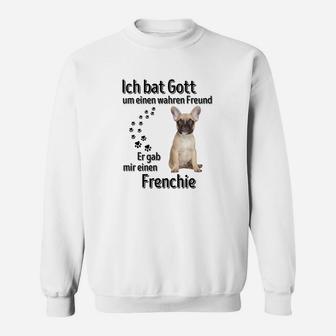Ich bat Gott um einen wahren Freund Französische Bulldogge Sweatshirt - Seseable