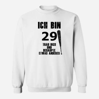 Ich Bin 29 Behaupte Nichts Anderes Sweatshirt - Seseable