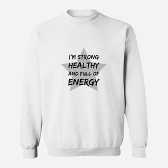 Ich Bin Stark Gesund Und Voller Energie- Sweatshirt - Seseable