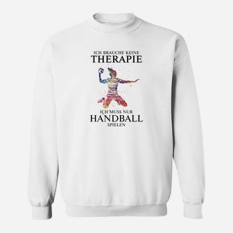 Ich Brauche Keine Therapie Handball Sweatshirt - Seseable