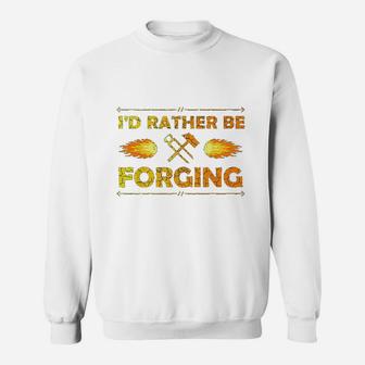 Id Rather Be Forging Blacksmith Knifemaker Gift Sweatshirt - Seseable