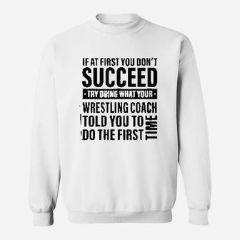 If At First You Do Not Succeed Funny Wrestling Sweat Shirt - Seseable