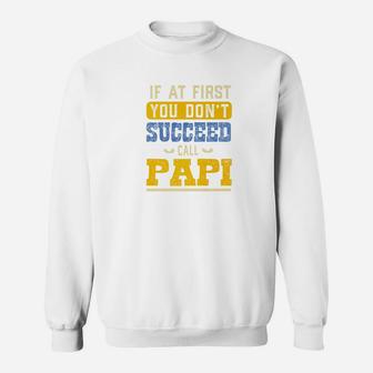 If At First You Dont Succeed Call Papi Funny Grandpa Gift Premium Sweat Shirt - Seseable