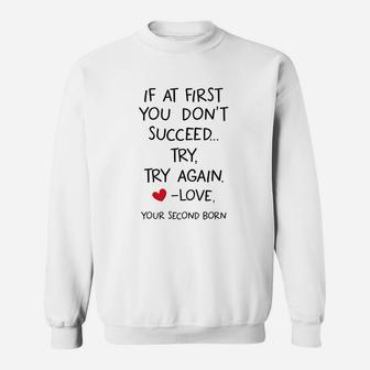 If At First You Dont Succeed Try Try Again Love Your Second New Born Sweat Shirt - Seseable