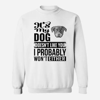 If My Rottweiler Does Not Like You I Probably Wont Either Funny Dog Lovers Sweat Shirt - Seseable