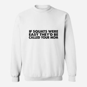 If Squats Were Easy Sweat Shirt - Seseable