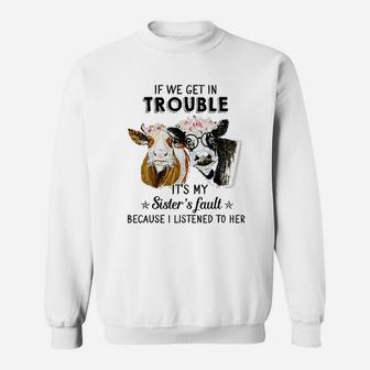 If We Get In Trouble Its My Sisters Fault Heifer Sweat Shirt - Seseable