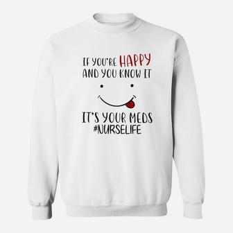 If Your Are Happy And You Know It It Is Your Meds Sweatshirt - Seseable