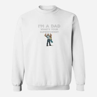 Im A Dad Whats Your Superpower Muscle Dad Son Gym Shirt Sweat Shirt - Seseable
