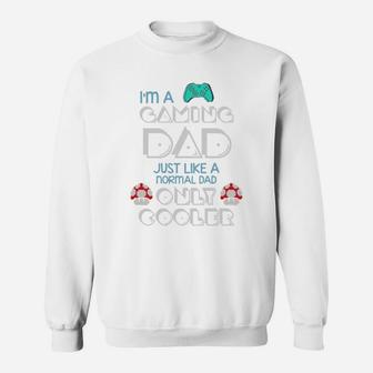 Im A Gaming Dad, Just Like A Normal Dad Only Cooler Gift For Dad, Father8217s Day Sweat Shirt - Seseable