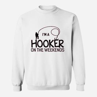 Im A Hooker On The Weekends Funny Fishing Sweat Shirt - Seseable
