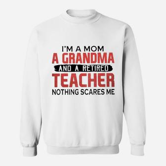 Im A Mom A Grandma And A Retired Teacher Sweat Shirt - Seseable