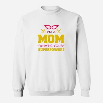 Im A Mom Whats Your Superpower Sweat Shirt - Seseable