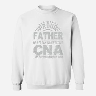 Im A Proud Father Of A Freaking Awesome Cna Sweat Shirt - Seseable