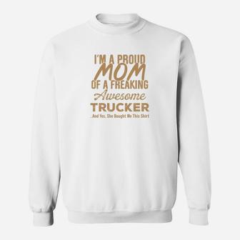 Im A Proud Mom Of A Freaking Awesome Trucker Gift Sweat Shirt - Seseable